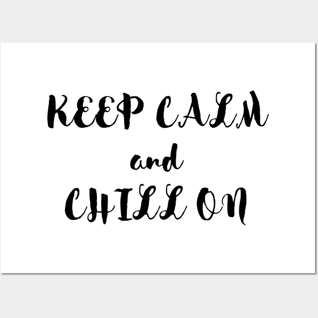 KEEP CALM AND CHILL ON Wall Art by find us in the darkness